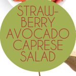 Strawberry Avocado Caprese Salad