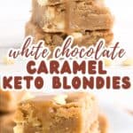 Two photo Pinterest collage for Keto White Chocolate Caramel Blondies.