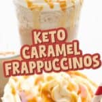 Two photo Pinterest collage for Keto Caramel Frappuccinos with the title in the center.
