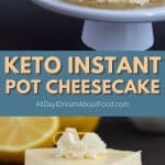 Pinterest collage for keto lemon Instant Pot cheesecake.