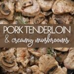 Titled Pinterest image for Pork Tenderloin with creamy mushrooms.