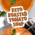 Two photo Pinterest collage for Keto Roasted Tomato Soup with the title in the center.