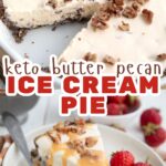 Two photo Pinterest collage for Keto Butter Pecan Ice Cream Pie.