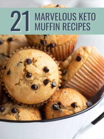 Keto chocolate chip muffins in a bowl with the title 21 Marvelous Keto Muffin Recipes