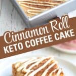 Two photo Pinterest collage for Keto Cinnamon Roll Coffee Cake.