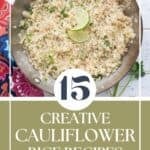 Titled image of a pan of cilantro lime cauliflower rice. Title: 15 Creative Cauliflower Rice Recipes.