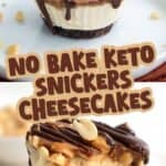 Two photo Pinterest collage for No Bake Keto Snickers Cheesecakes with the title in the center.
